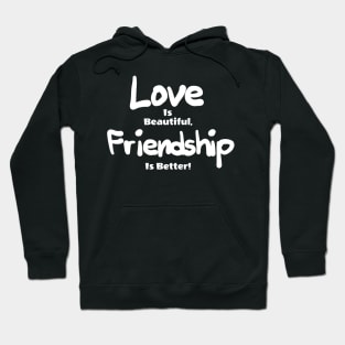 love id beautiful friendship is better! Hoodie